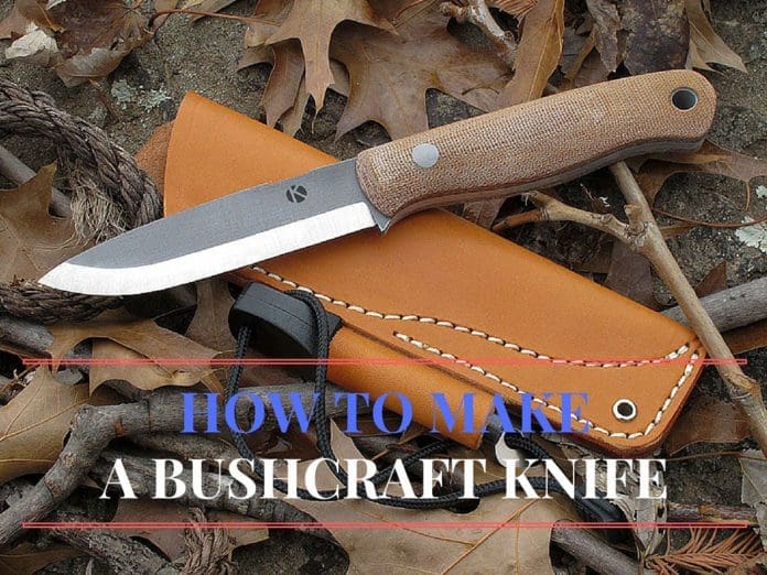 How-to Make Your Own Bushcraft Knife How-to Make Your Own Bushcraft Knife