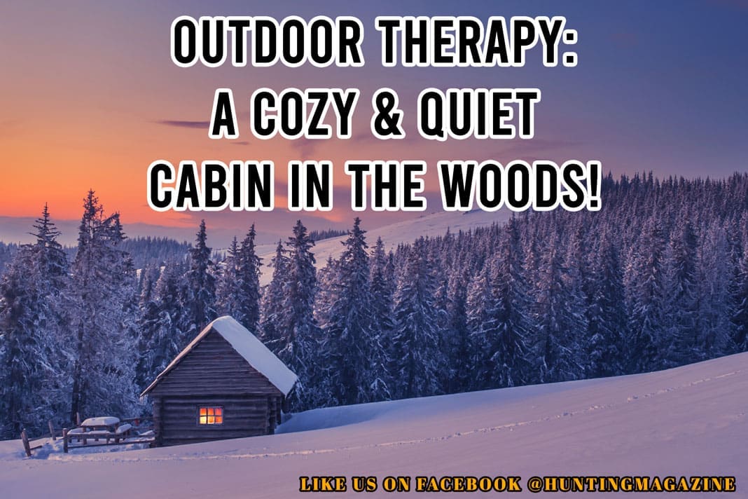 Hunting Meme: Outdoor Therapy - A Cozy & Quiet Cabin in the Woods! | Hunting Magazine Meme