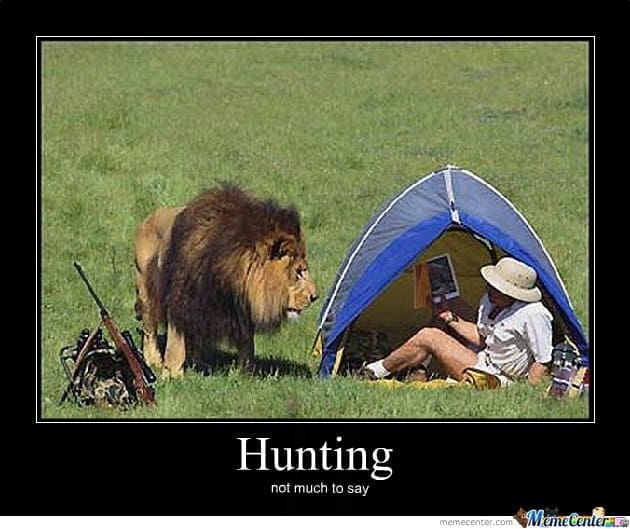 Hunting Meme Humor to Laugh at: Hunting - Not Much To Say!