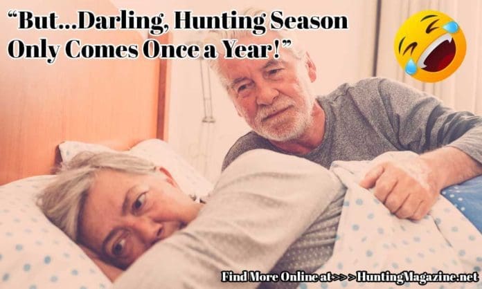 “But...Darling, Hunting Season Only Comes Once a Year!”