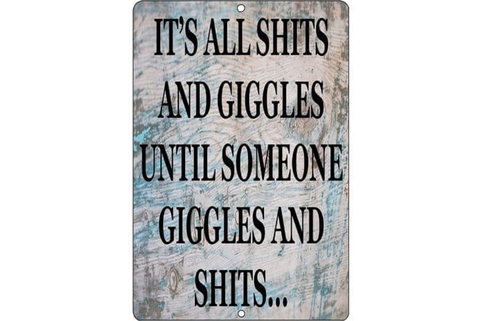 It's-All-Shits-and-Giggles,-Until-Someone-Giggles-and-Shits It's All Shits and Giggles, Until Someone Giggles and Shits Sign - Hunting Magazine