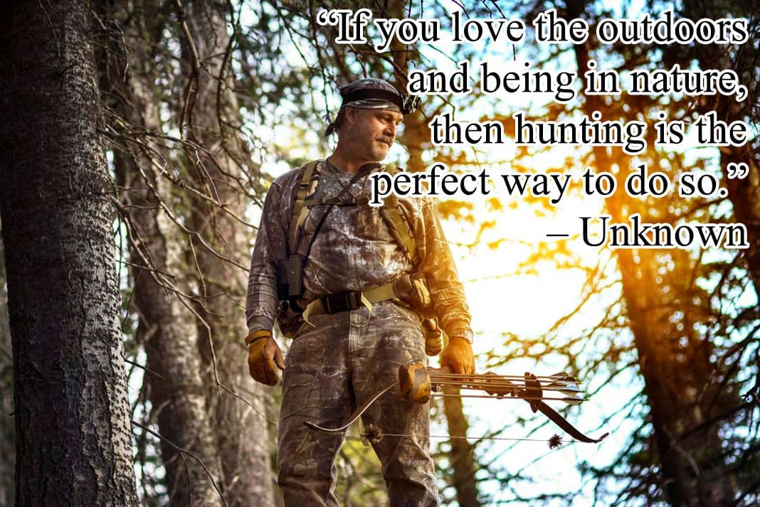 Inspirational Hunting Quotes: “If you love the outdoors and being in nature, then hunting is the perfect way to do so.” – Unknown