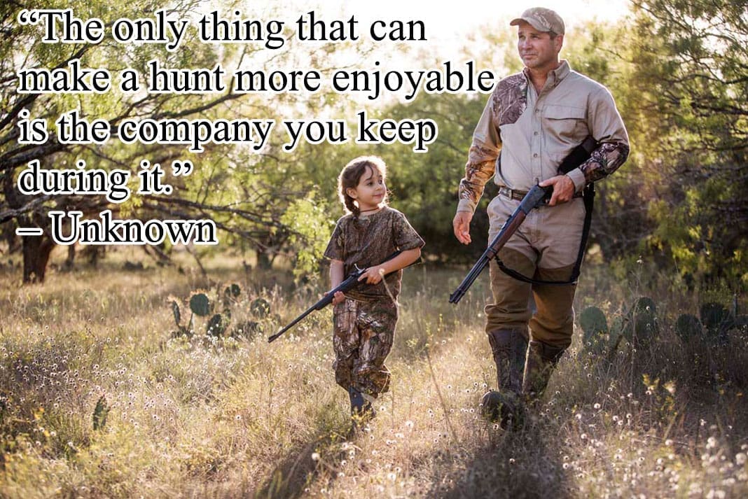 Inspirational Hunting Quotes: “The only thing that can make a hunt more enjoyable is the company you keep during it.” – Unknown