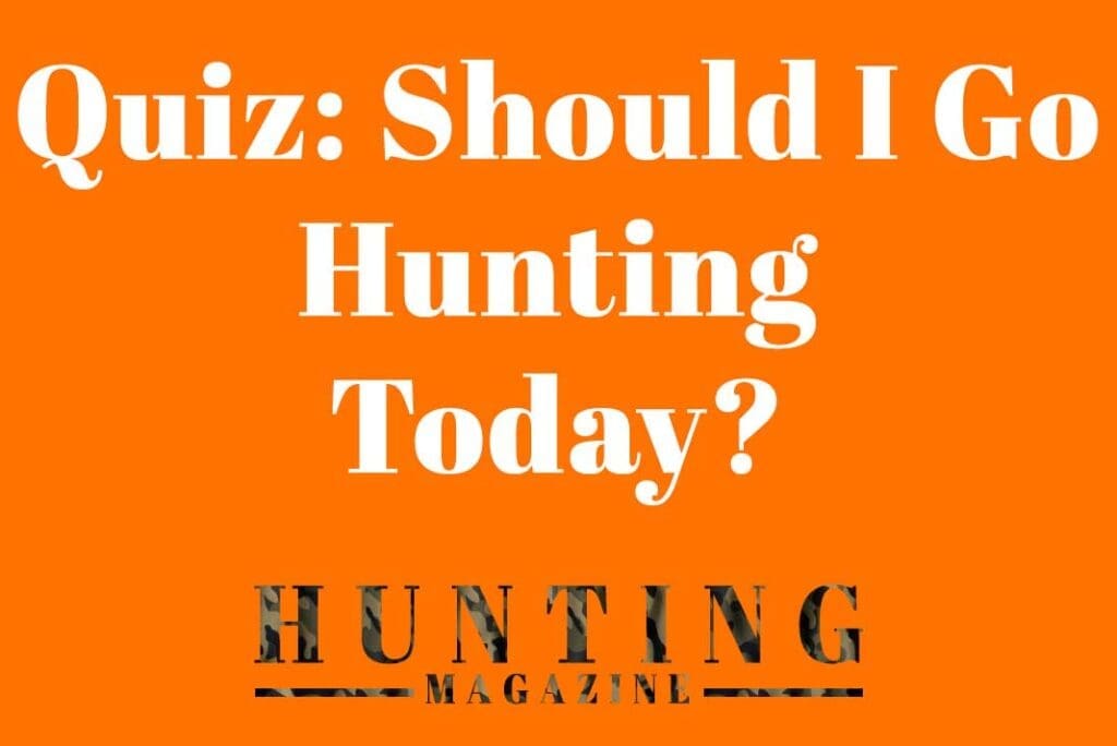 Hunting Quiz - Should I Go Hunting Today? - Hunting Magazine