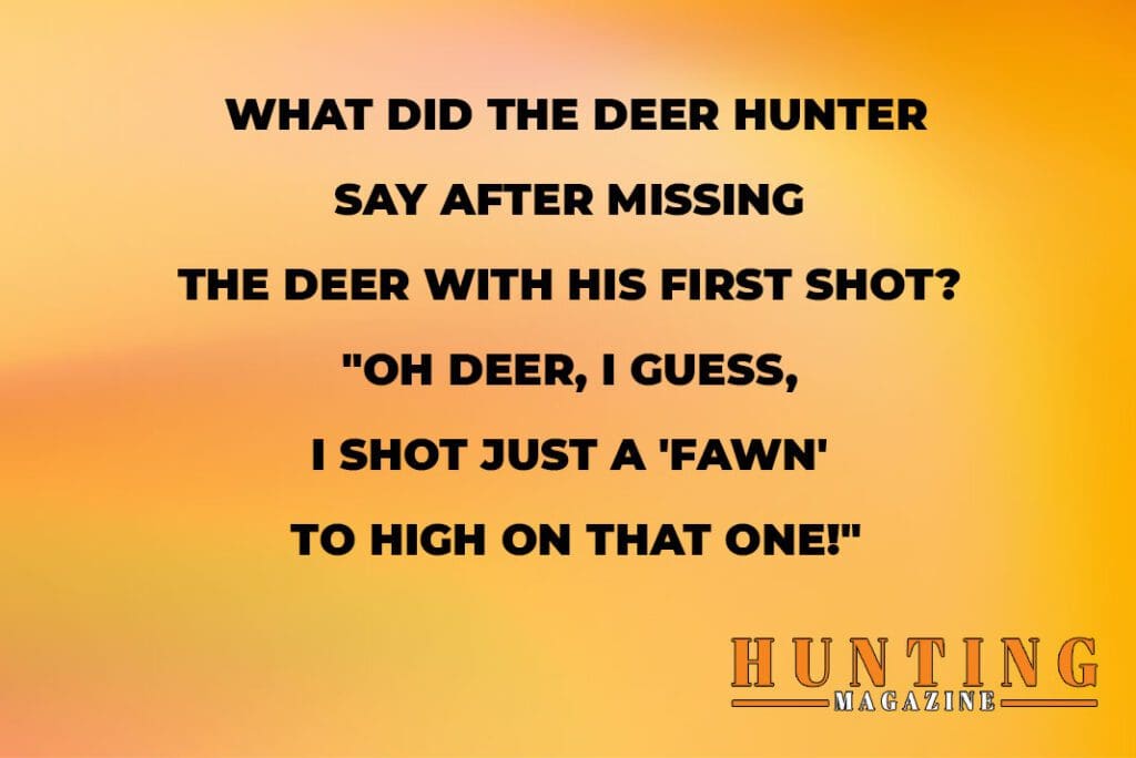 Hunting Joke What Did The Hunter Say After Missing The Deer With His