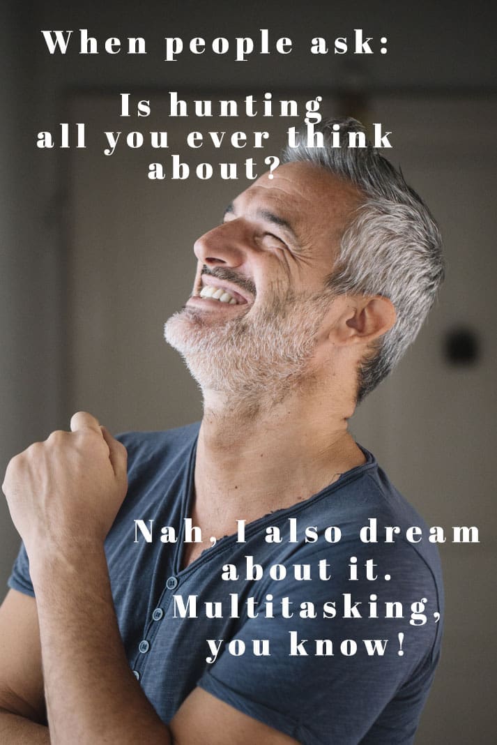 Hunting Meme: When they ask - Is hunting all you think about?
