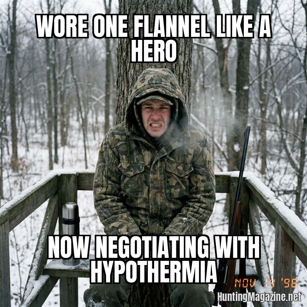 Wore one flannel like a hero - Now negotiating with hypothermia hunting meme