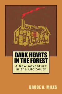 DARK HEARTS IN THE FOREST: A NEW ADVENTURE IN THE OLD SOUTH By Bruce A. Miles