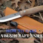 How-to Make Your Own Bushcraft Knife