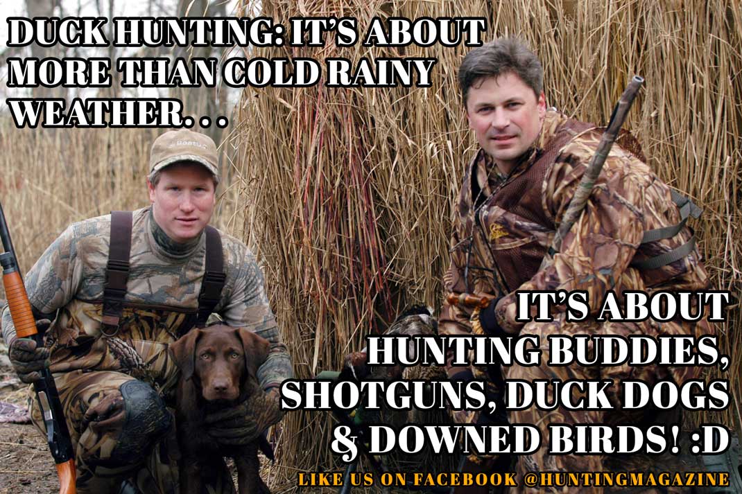 Hunting Meme: Duck Hunting its about more than cold rainy weather...Its about hunting buddies, shotguns, duck dogs and downed birds! | Hunting Magazine
