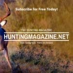 Subscribe to the Hunting Magazine for Free Monthly – Deer Hunting Tips – Hunting Gear Reviews