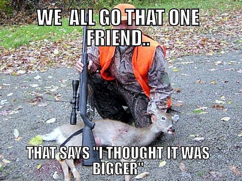 Funny Hunting Meme: We All Got a Hunting Buddy That Has Said This