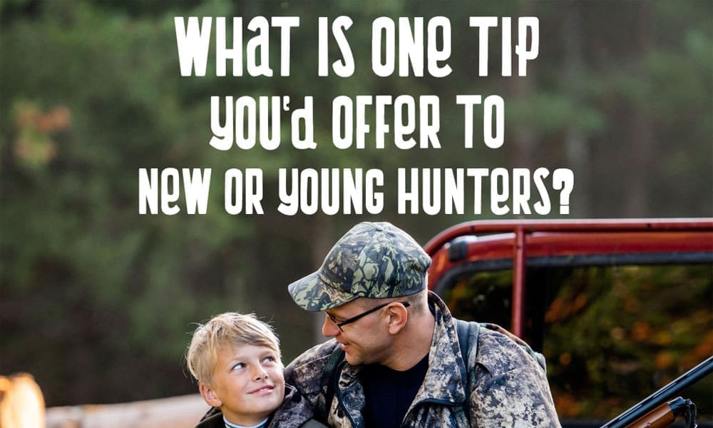Hunting Meme - Question - What is one tip you would offer new or young hunters - Hunting Magazine