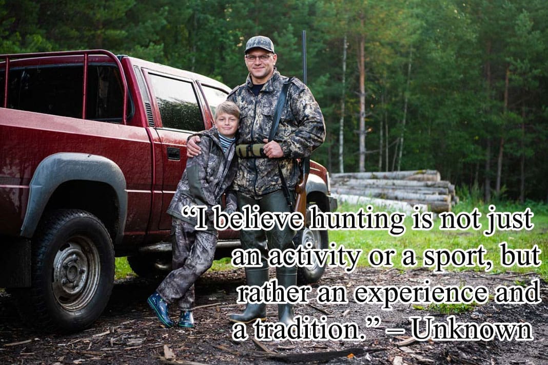 Inspirational Hunting Quotes: “I believe hunting is not just an activity or a sport, but rather an experience and a tradition.” – Unknown