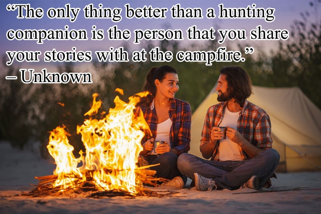Inspirational Hunting Quotes: “The only thing better than a hunting companion is the person that you share your stories with at the campfire.” – Unknown