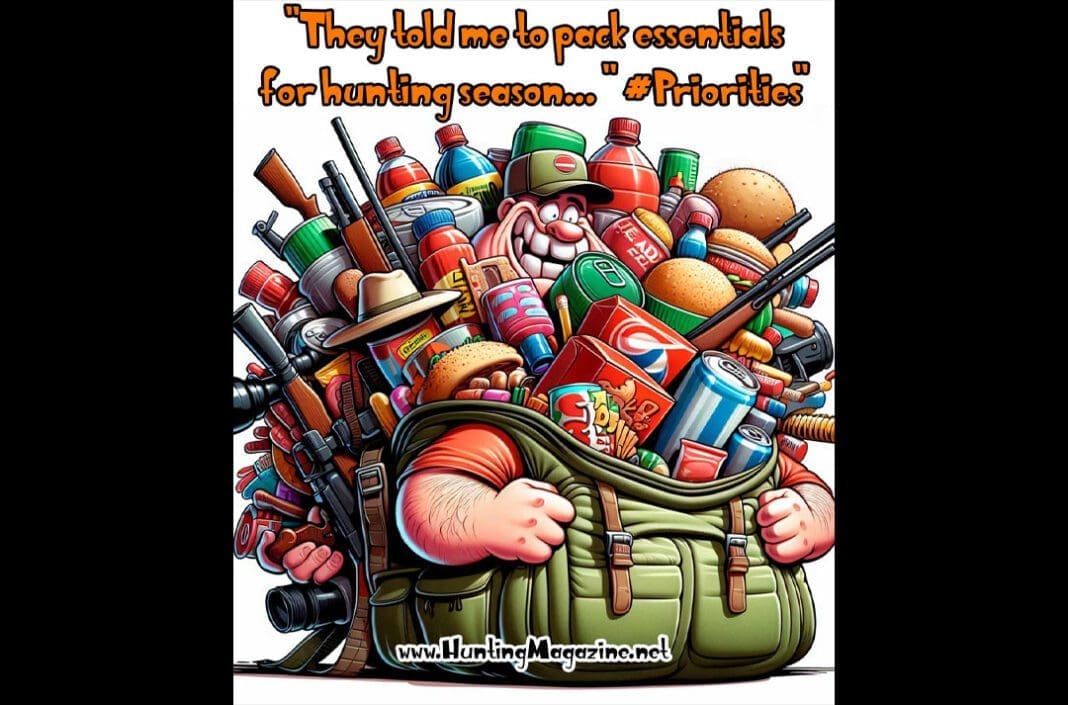 Funny Hunting Meme: They told me to pack the essentials for Hunting Season!